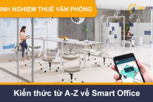 Kiến thức từ A-Z về Smart Office