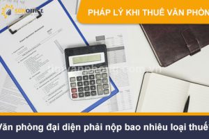 Văn phòng đại diện phải nộp bao nhiêu loại thuế